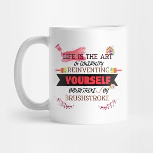 Quotes About Life: Life is the art of constantly reinventing yourself, brushstroke by brushstroke Mug